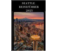 SEATTLE REISEFÜHRER 2025