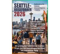 SEATTLE-REISEFÜHRER 2026: Ein praktischer Leitfaden zu Seattles Orten, Vierteln und Alltagserlebnissen mit interaktiver Karte
