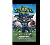SEATTLE SEAHAWKS FOR KIDS: Champions OF The Sky - Flying High With Determination (Book Guide For Young Readers)