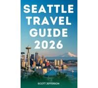 SEATTLE TRAVEL GUIDE 2026: An Inspiring Journey Through Culture, Coffee, and Coastal Charm
