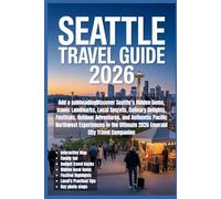 Seattle Travel Guide 2026: Discover Seattle’s Hidden Gems, Iconic Landmarks, Local Secrets, Culinary Delights, Festivals, Outdoor Adventures, and ... Ultimate 2026 Emerald City Travel Companion