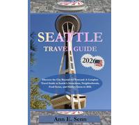 SEATTLE TRAVEL GUIDE 2026: Discover the City Beyond the Postcard: A Complete Travel Guide to Seattle’s Attractions, Neighborhoods, Food Scene, and Hidden Gems in 2026.
