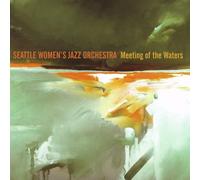 Seattle Women's Jazz Orchestra - Meeting Of The Waters