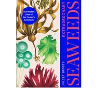 Seaweed: The Wonder and Science of the World's Most Successful Plants