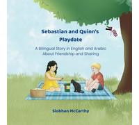 Sebastian and Quinn’s Playdate: A Bilingual Story in English and Arabic About Friendship and Sharing