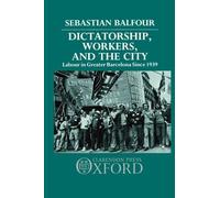 Sebastian Balfour Dictatorship, Workers, and the City (Copertina rigida)