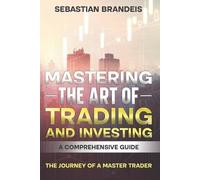 Sebastian Brandeis Mastering the Art of Trading and Investing (Tascabile)