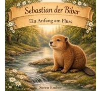 Sebastian der Biber: Ein Anfang am Fluss