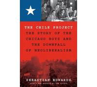 The Chile Project: The Story of the Chicago Boys and the Downfall of Neoliberalism