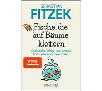 Sebastian Fitze Fische, die auf Bäume klettern: Glück, Liebe, Erfolg (Tascabile)