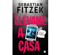 Sebastian Fitzek Llévame a casa / Walk Me Home (Tascabile)