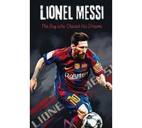 Sebastian Gomez Lionel Messi: The Boy Who Chased His Dreams - Soccer (Tascabile)