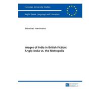 Sebastian Horst Images of India in British Fiction: Anglo-India vs. (Tascabile)