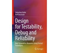 Sebastian Huhn Rolf Drech Design for Testability, Debug and Reliabi (Tascabile)