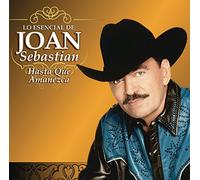 Sebastian, Joan - Esencial: Hasta Que Amanezca