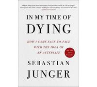 In My Time of Dying: How I Came Face to Face with the Idea of an Afterlife