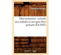 Sébastian Kneip Mon Testament: Conseils Aux Malades Et Aux Gens Bien (Tascabile)