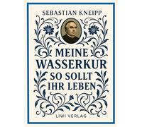 Sebastian kneipp meine wasserkur so soll: Beide grundwerke der naturheil