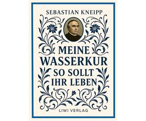 Sebastian kneipp meine wasserkur so soll: Beide grundwerke der naturheil