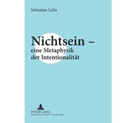 Sebastian Lalla Nichtsein - eine Metaphysik der Intentionalitaet (Tascabile)