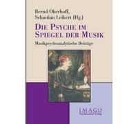 Sebastian Leikert Bernd Oberhoff Die Psyche im Spiegel der Musik (Tascabile)
