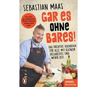 Sebastian Maas Gar es ohne Bares: Das kreative Kochbuch für alle mi (Tascabile)