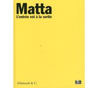 Sebastian Matta. L'Entrée Est À la Sortie - [Umberto Allemandi]