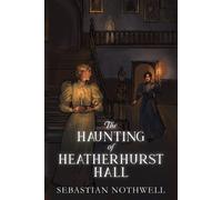 Sebastian Nothwell The Haunting of Heatherhurst Hall (Tascabile)