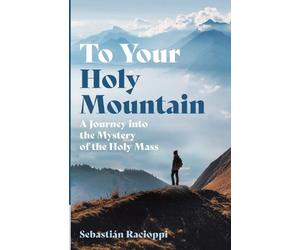 Sebastián Racioppi To Your Holy Mountain (Tascabile)