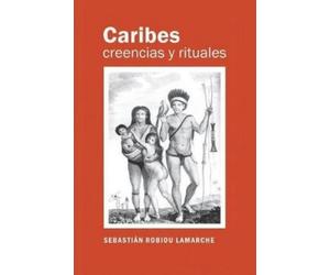 Sebastián Robiou LaMarche Caribes, creencias y rituales (Tascabile)