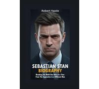 SEBASTIAN STAN BIOGRAPHY: Breaking the Mold One Role at a Time- From The Apprentice to A Different Man