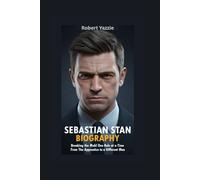 SEBASTIAN STAN BIOGRAPHY: Breaking the Mold One Role at a Time- From The Apprentice to A Different Man