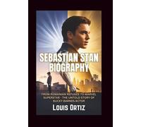 SEBASTIAN STAN BIOGRAPHY: From Romanian Refugee to Marvel Superstar - The Untold Story of Bucky Barnes Actor