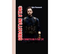 Sebastian Stan: In Character and In Real Life ( A Timeless Biography): The Man Behind Marvel’s Most Mysterious Hero