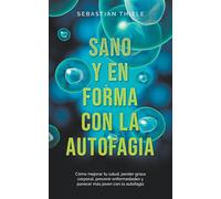 Sebastian Thiele Sano y en forma con la autofagia (Tascabile)