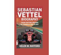 SEBASTIAN VETTEL BIOGRAPHY: From Karting Dreams to Formula One Glory