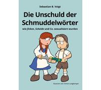 Sebastian Voigt Die Unschuld der Schmuddelwörter: wie ficken, Scheid (Tascabile)
