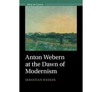 Sebastian Wedler Anton Webern at the Dawn of Modernism (Copertina rigida)