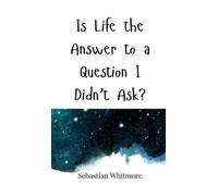 Sebastian Whitmo Is Life the Answer to a Question I Didn't As (Copertina rigida)
