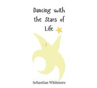Sebastian Whitmore Dancing with the Stars of Life (Copertina rigida)