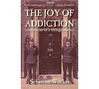 Sebastian Wocker THE JOY OF ADDICTION (Tascabile)