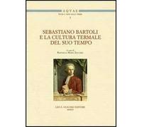Sebastiano Bartoli e la cultura termale del suo tempo Atti del convegno di stud
