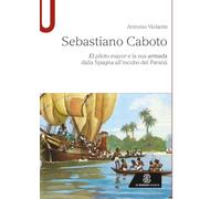Sebastiano Caboto: El piloto mayor e la sua armada dalla Spagna all’incubo del Paranà