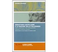 Sebastiano Castellione e la ragione della tolleranza. L'ars dubitandi fra conoscenza umana e veritas divina