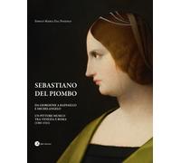 Sebastiano del Piombo. Da Giorgione a Raffaello e Michelangelo. Un pittore music