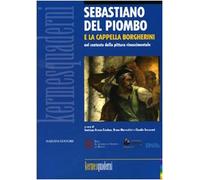 Sebastiano del Piombo e la Cappella Borgherini nel contesto della pittura rinascimentale