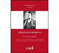 Sebastiano Moretti. Tutte le opere di Serra Sebastiano - Edizioni Del Faro, 2012