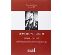 Sebastiano Moretti. Tutte le opere