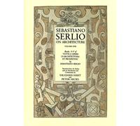 Sebastiano Serlio on Architecture Volume 1: Books I-V of "Tutte l`opere d`architettura et prospetiva"