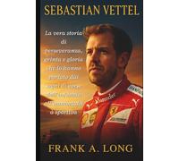 SEBASTIANO VETTEL: La vera storia di perseveranza, grinta e gloria che lo hanno portato dai sogni di corse dell'infanzia all'immortalità sportiva